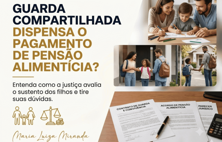 Guarda compartilhada dispensa o pagamento de pensão alimentícia? Entenda como funciona a fixação de alimentos e a proteção dos seus filhos